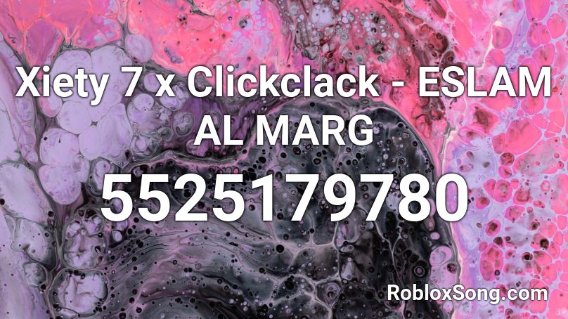 Xiety 7 x Clickclack - ESLAM AL MARG Roblox ID