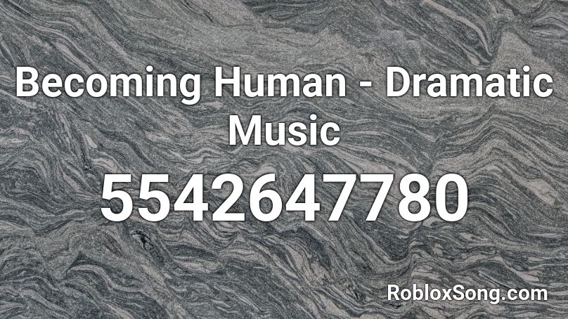 Becoming Human - Dramatic Music Roblox ID