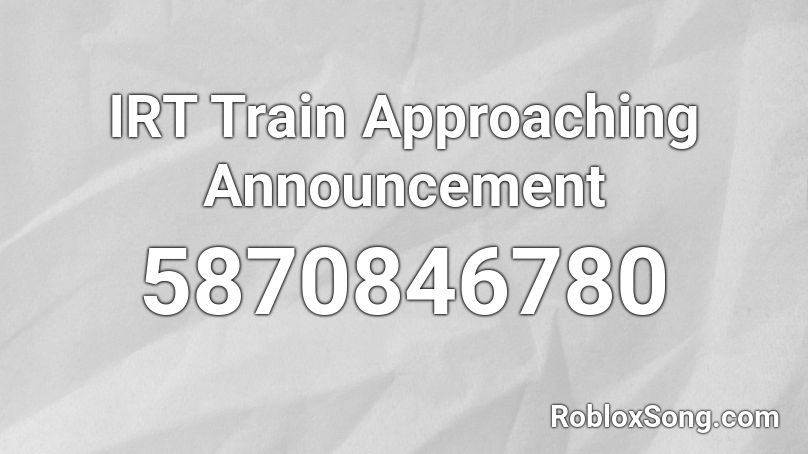 IRT Train Approaching Announcement Roblox ID