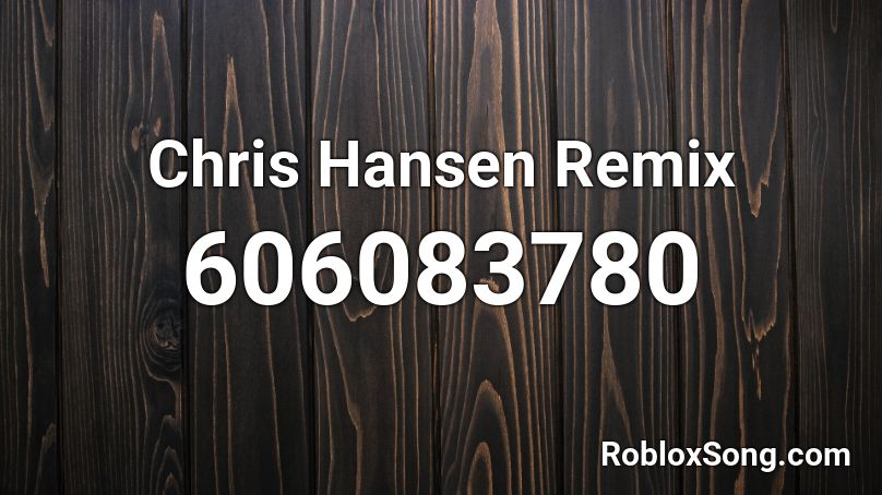 Chris Hansen Remix Roblox ID