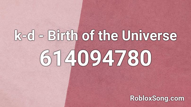 k-d - Birth of the Universe Roblox ID