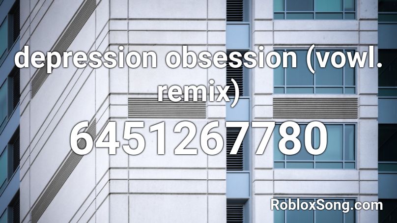 depression obsession (vowl. remix) Roblox ID