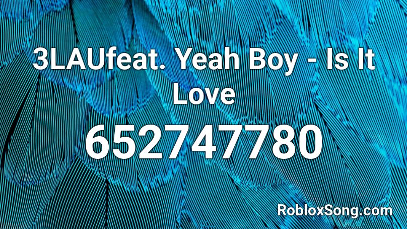 3LAUfeat. Yeah Boy - Is It Love Roblox ID
