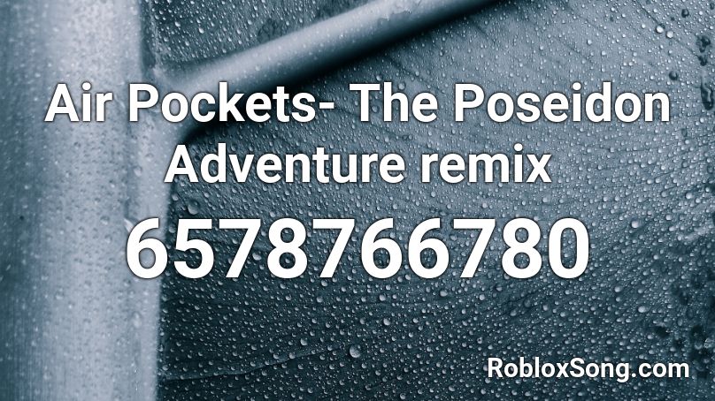Air Pockets- The Poseidon Adventure remix Roblox ID