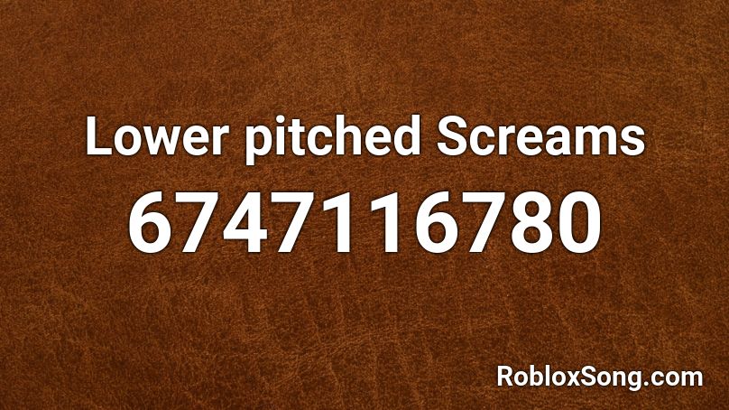 Lower pitched Screams Roblox ID