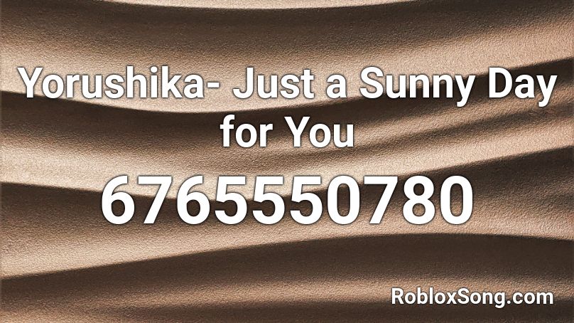 Yorushika- Just a Sunny Day for You Roblox ID
