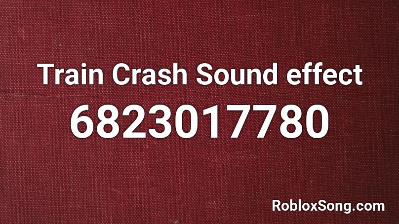 Train Crash Sound effect Roblox ID