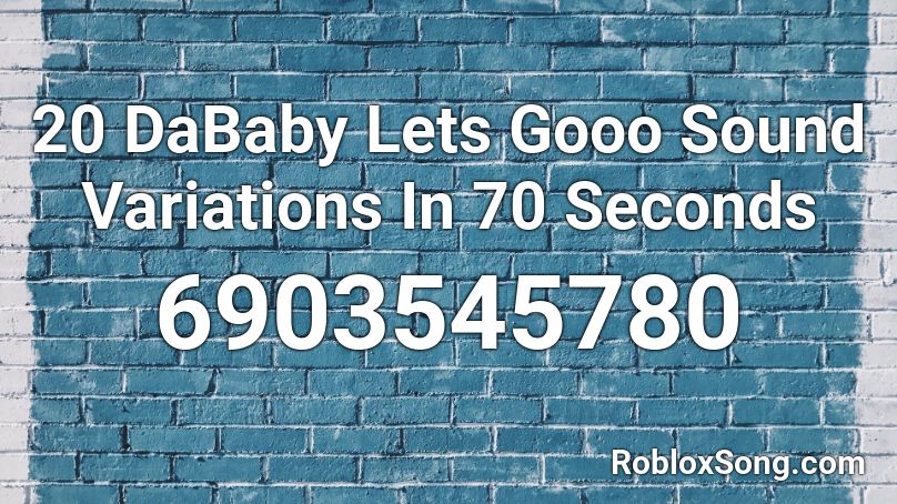 20 DaBaby Lets Gooo Sound Variations In 70 Seconds Roblox ID