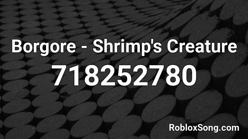Borgore - Shrimp's Creature Roblox ID