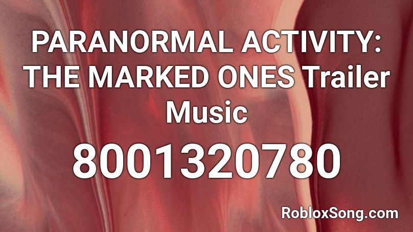 PARANORMAL ACTIVITY: THE MARKED ONES Trailer Music Roblox ID