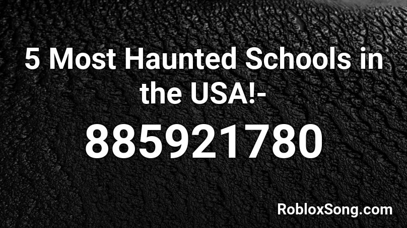 5 Most Haunted Schools in the USA!- Roblox ID