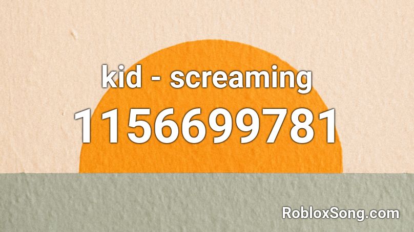 kid - screaming Roblox ID