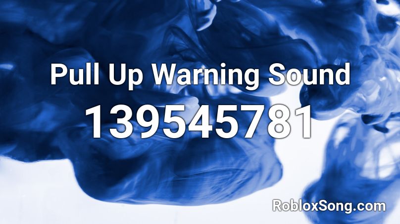 Pull Up Warning Sound Roblox ID