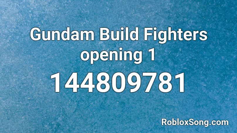 Gundam Build Fighters opening 1 Roblox ID