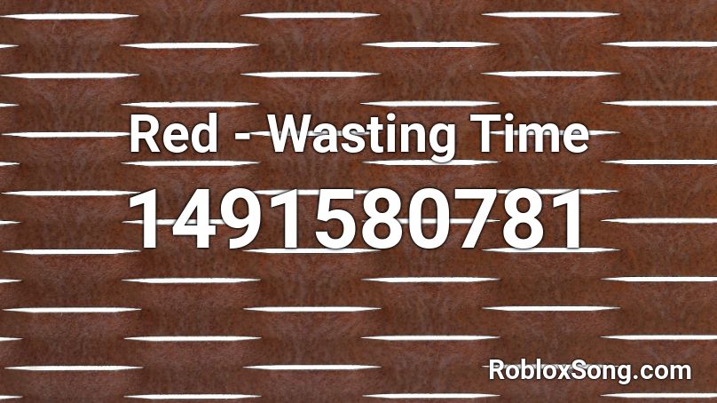 Red - Wasting Time Roblox ID