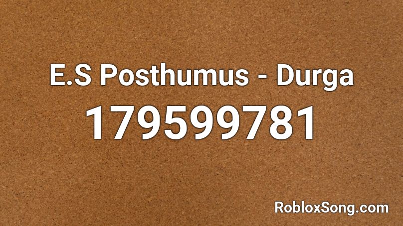 E.S Posthumus - Durga Roblox ID