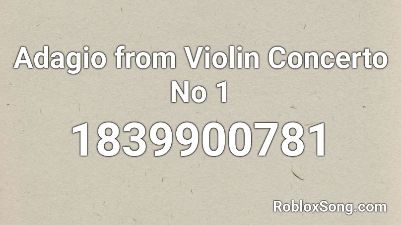 Adagio from Violin Concerto No 1 Roblox ID