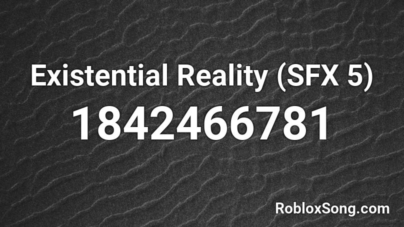 Existential Reality (SFX 5) Roblox ID