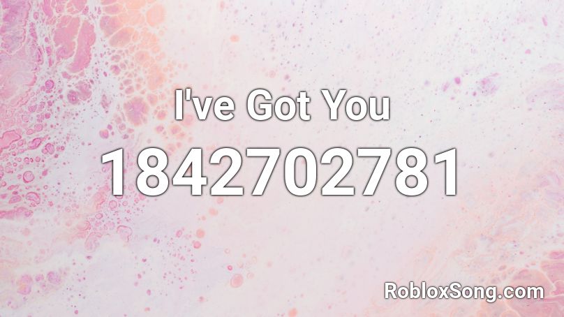 I've Got You Roblox ID