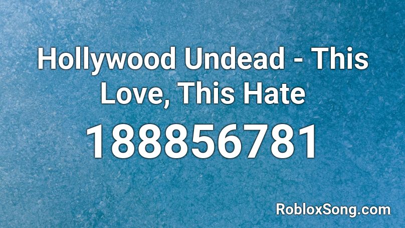 Hollywood Undead - This Love, This Hate Roblox ID