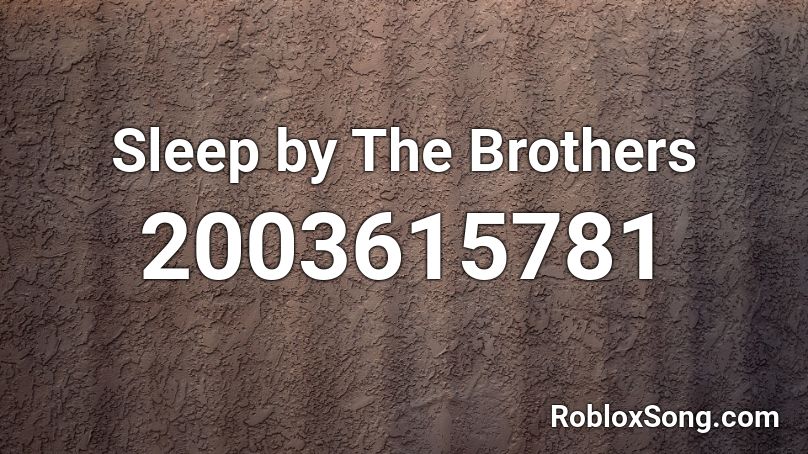 Sleep by The Brothers Roblox ID