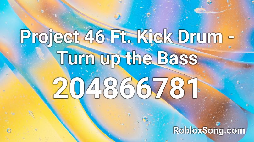 Project 46 Ft. Kick Drum - Turn up the Bass Roblox ID
