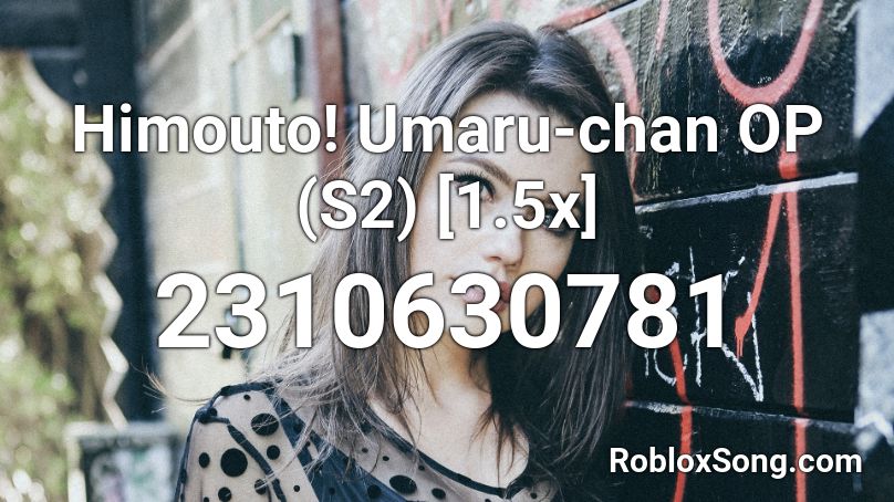 Himouto! Umaru-chan OP (S2) [1.5x] Roblox ID