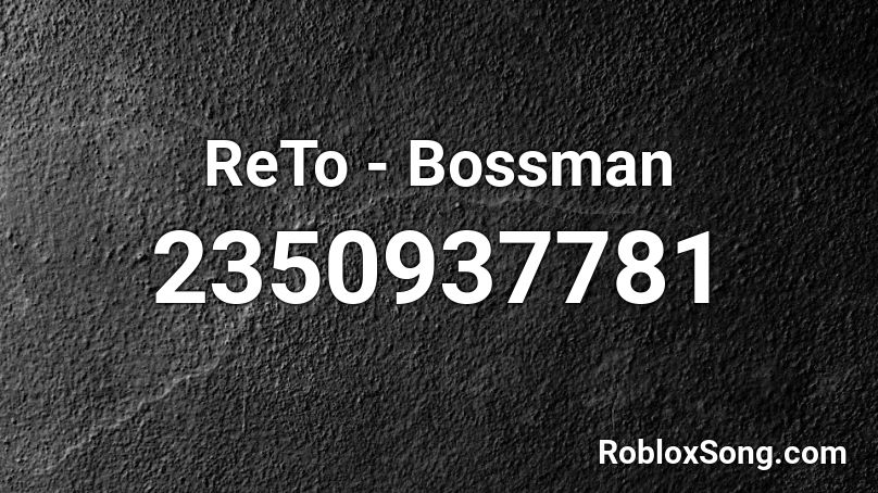ReTo - Bossman  Roblox ID