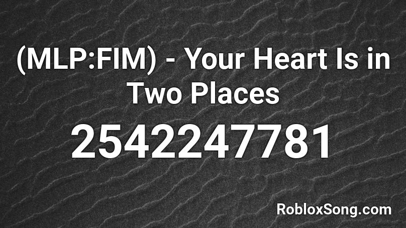 (MLP:FIM) - Your Heart Is in Two Places Roblox ID