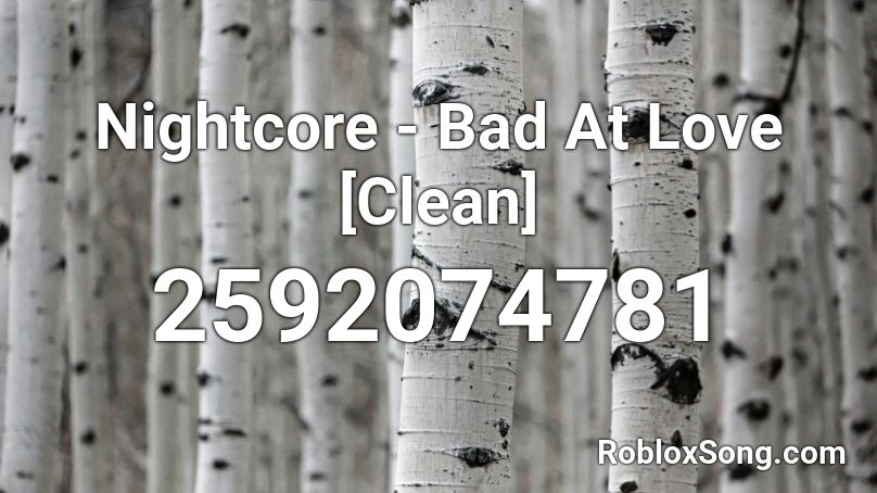 Nightcore - Bad At Love [Clean] Roblox ID
