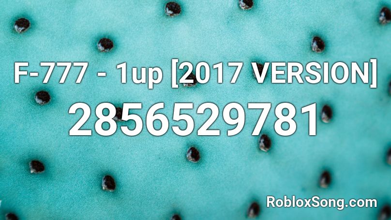 F-777 - 1up [2017 VERSION] Roblox ID