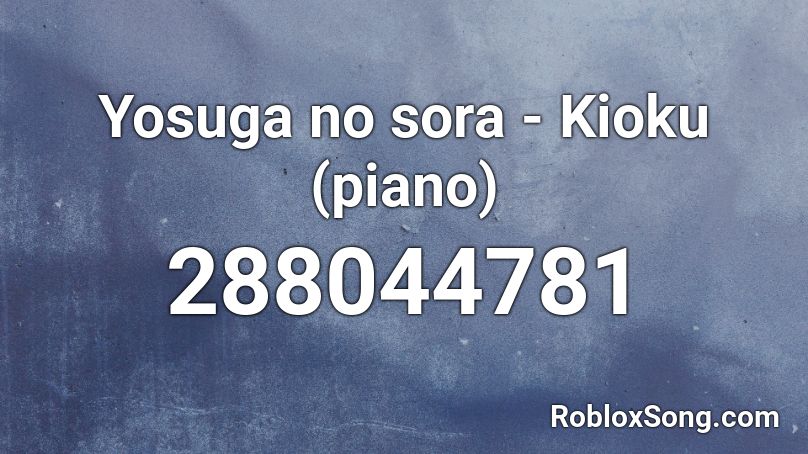 Yosuga No Sora Kioku Piano Roblox Id Roblox Music Codes - rush f roblox audio code