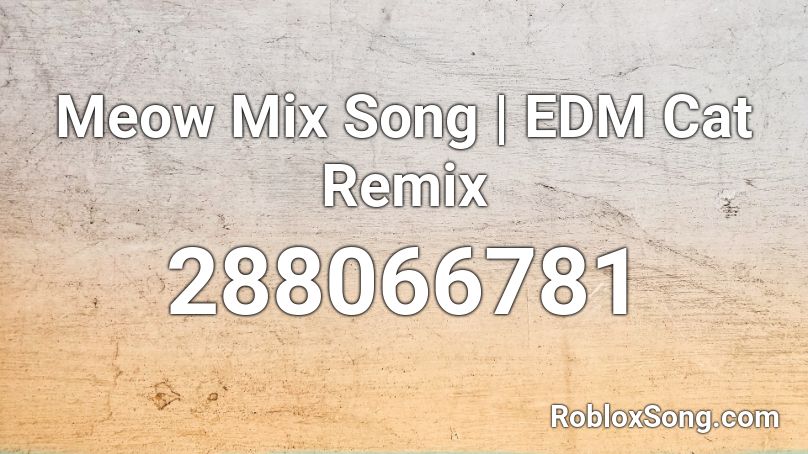 Meow Mix Song | EDM Cat Remix Roblox ID