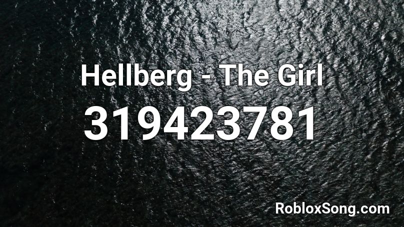 Hellberg - The Girl Roblox ID