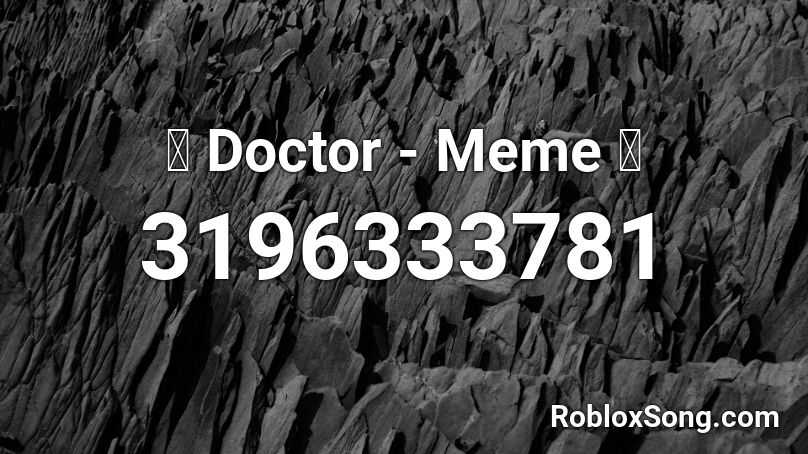  💫 Doctor - Meme 💫 Roblox ID