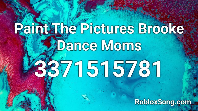 Paint The Pictures Brooke Dance Moms Roblox ID