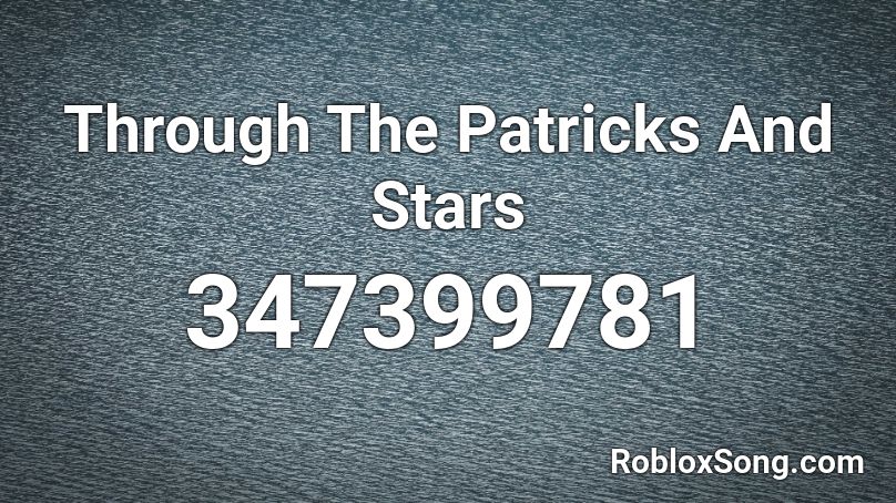 Through The Patricks And Stars Roblox ID