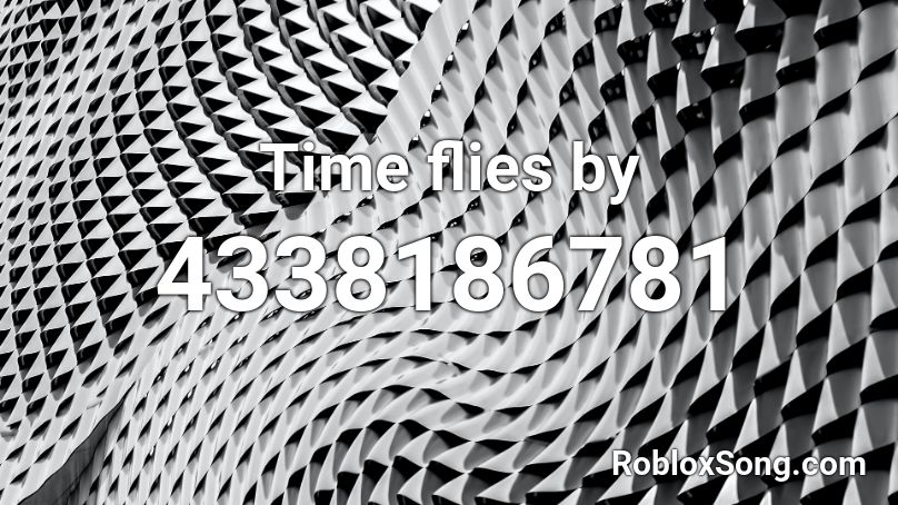 Time flies by Roblox ID