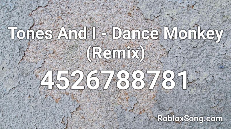 Tones And I - Dance Monkey (Remix) Roblox ID - Roblox music codes