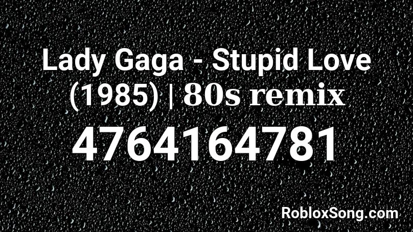 Lady Gaga - Stupid Love (1985) | 𝟖𝟎𝐬 𝐫𝐞𝐦𝐢𝐱 Roblox ID