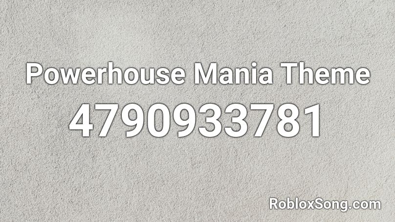 Powerhouse Mania Theme Roblox ID