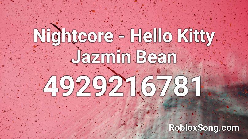 Nightcore - Hello Kitty Jazmin Bean Roblox ID