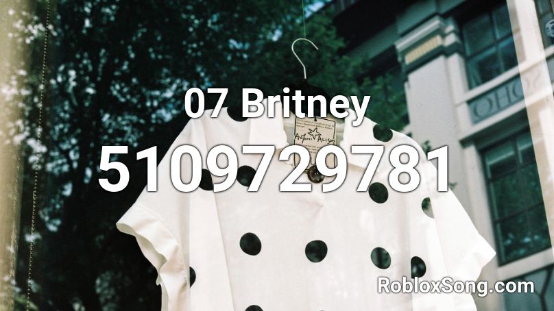 07 Britney Roblox ID