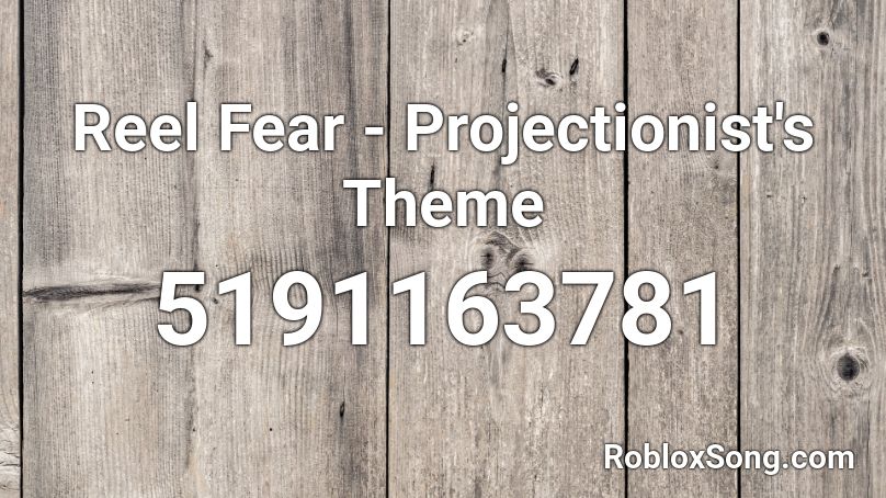 Reel Fear - Projectionist's Theme Roblox ID