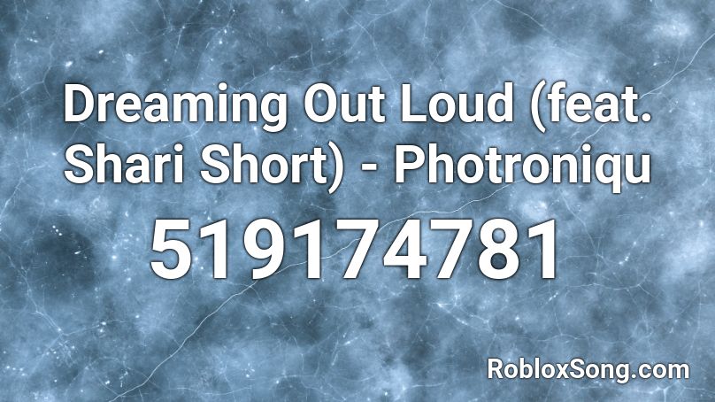 Dreaming Out Loud (feat. Shari Short) - Photroniqu Roblox ID