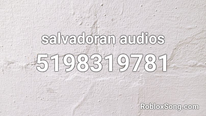 Salvadoran Audios Roblox Id Roblox Music Codes - roblox oder alert song id