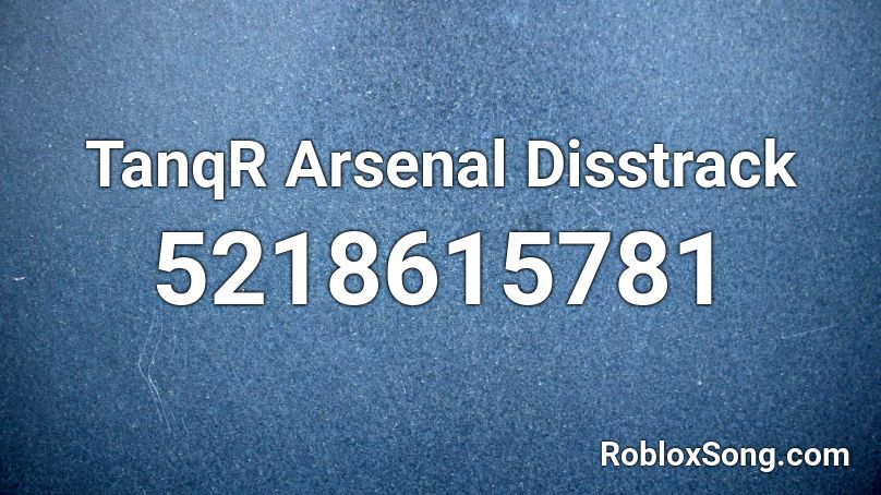 Tanqr Arsenal Disstrack Roblox Id Roblox Music Codes - roblox diss track id