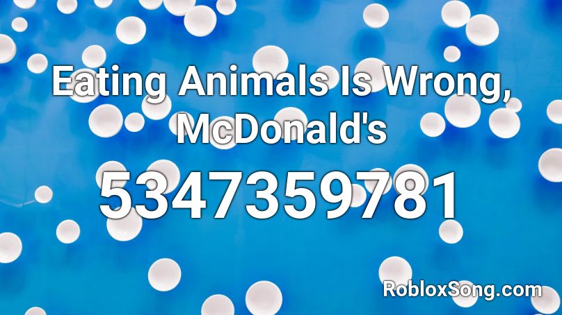 Eating Animals Is Wrong, McDonald's Roblox ID