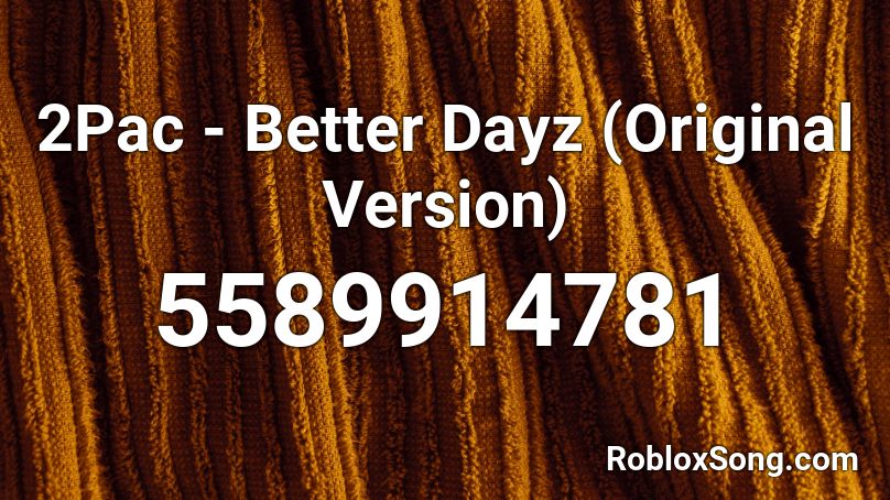 2Pac - Better Dayz (Original Version) Roblox ID