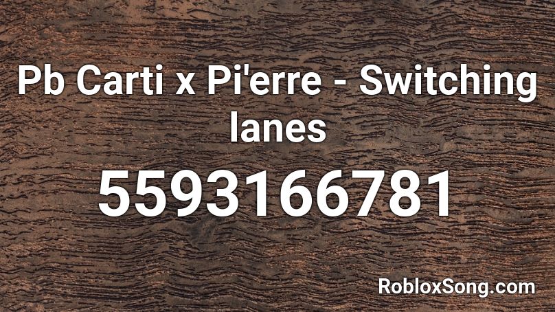 Pb Carti x Pi'erre - Switching lanes Roblox ID